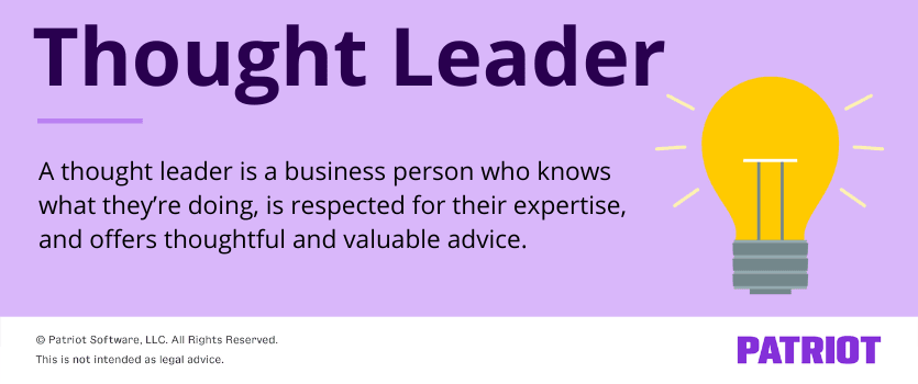 Thought Leader definition. A thought leader is a business person who knows what they're doing, is respected for their expertise and offers thoughtful and valuable advice.